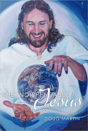 The Indispensable Jesus: Our Desperate World in His Dependable Hands - 9781449719685