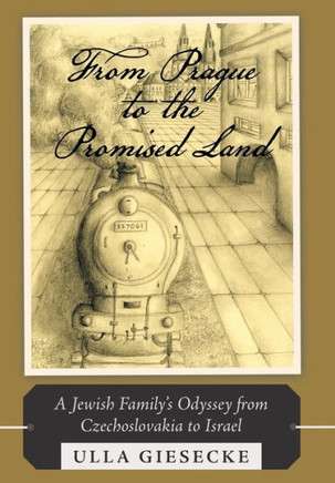 From Prague to the Promised Land: A Jewish Family's Odyssey from Czechoslovakia to Israel - 9781490801124