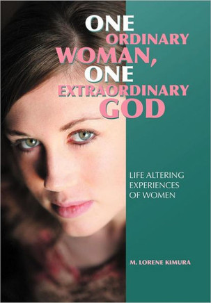 One Ordinary Woman, One Extraordinary God: Life Altering Experiences of Women - 9781449755737