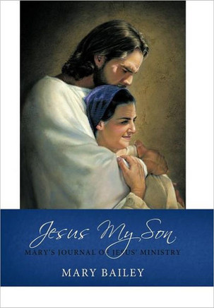 Jesus My Son: Mary's Journal of Jesus' Ministry - 9781449733759