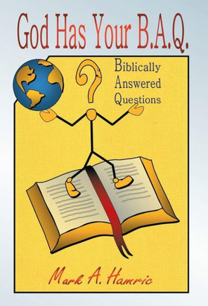 God Has Your B.A.Q.: (Biblically Answered Questions) - 9781490816012
