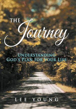 The Journey: Understanding God's Plan for Your Life - 9781490810713