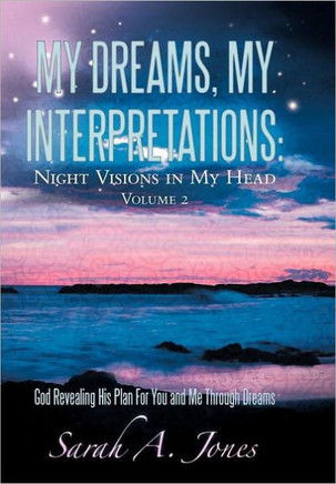 My Dreams, My Interpretations: Night Visions in My Head Volume 2 God Revealing His Plan for You and Me Through Dreams - 9781449734039