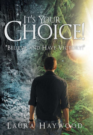 It's Your Choice !: Believe and Have Victory! - 9781449779375