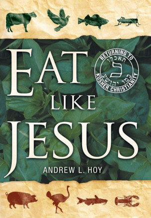 Eat Like Jesus: Returning to Kosher Christianity - 9781449791308