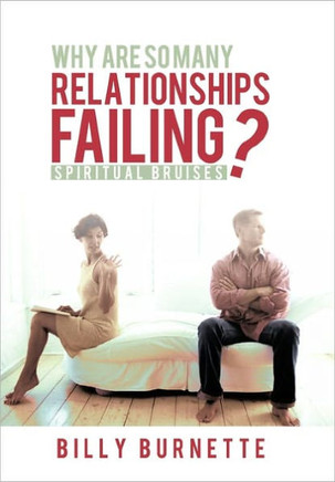 Why Are So Many Relationships Failing?: Spiritual Bruises - 9781449709013