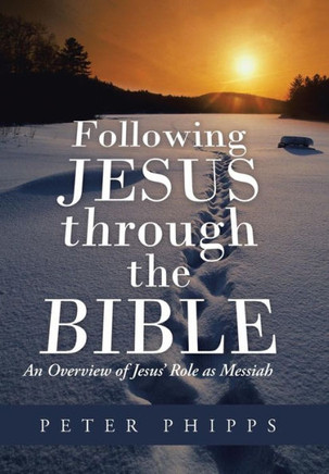 Following Jesus Through the Bible: An Overview of Jesus' Role as Messiah - 9781490804743