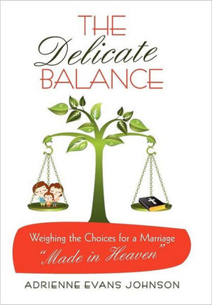 The Delicate Balance: Weighing the Choices for a Marriage Made in Heaven - 9781449722074