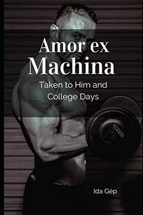 Amor ex Machina: Taken To Him and College Days