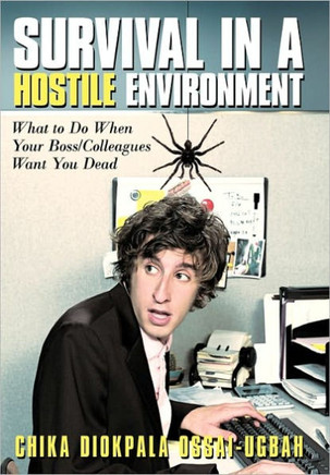 Survival in a Hostile Environment: What to Do When Your Boss/Colleagues Want You Dead - 9781449710712
