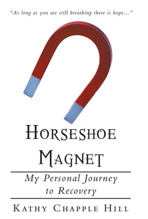 Horseshoe Magnet: My Personal Journey to Recovery - 9781449784171