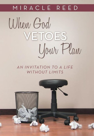 When God Vetoes Your Plan: An Invitation to a Life Without Limits - 9781490816371