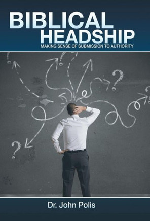 Biblical Headship: Making Sense of Submission to Authority - 9781490817361