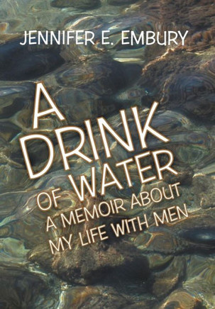 A Drink of Water: A Memoir about My Life with Men - 9781449770099
