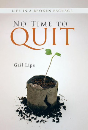 No Time to Quit: Life in a Broken Package - 9781490800981