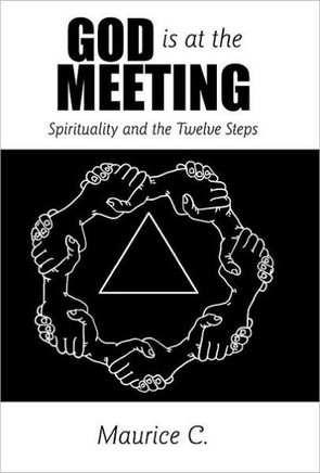 God Is at the Meeting: Spirituality and the Twelve Steps - 9781449726249