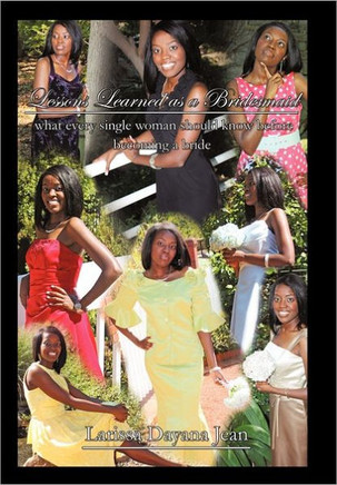 Lessons Learned as a Bridesmaid: What Every Single Woman Should Know Before Becoming a Bride - 9781449718152