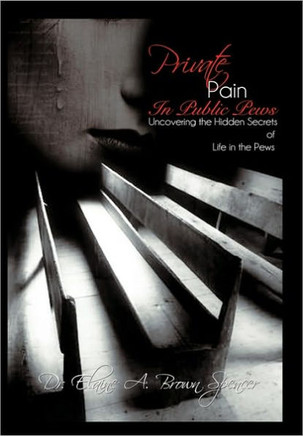 Private Pain in Public Pews: Uncovering the Hidden Secrets of Life in the Pews - 9781449706173