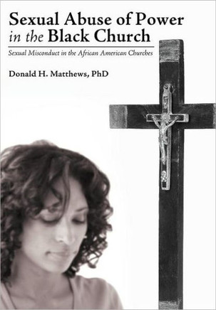Sexual Abuse of Power in the Black Church: Sexual Misconduct in the African American Churches - 9781449743253