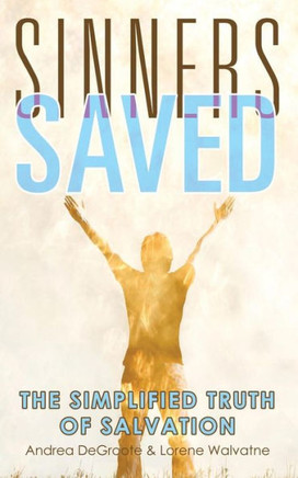 Sinners Saved: The Simplified Truth of Salvation