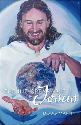 The Indispensable Jesus: Our Desperate World in His Dependable Hands - 9781449719661