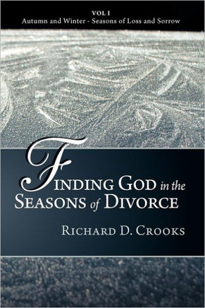 Finding God in the Seasons of Divorce: Vol I - Autumn and Winter - Seasons of Loss and Sorrow