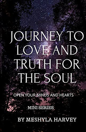 JOURNEY TO LOVE AND TRUTH FOR THE SOUL: THIS IS A JOURNEY FOR YOUR MINDS