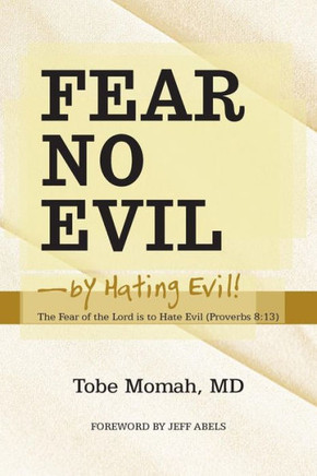 Fear No Evil-By Hating Evil!: The Fear of the Lord Is to Hate Evil (Proverbs 8:13) - 9781449799359