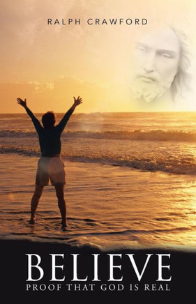 Believe: Proof That God Is Real - 9781490811536
