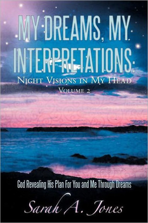 My Dreams, My Interpretations: Night Visions in My Head Volume 2 God Revealing His Plan for You and Me Through Dreams - 9781449732899