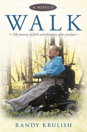 Walk: A Memoir: My Journey of Faith and Discovery After Paralysis - 9781449756543