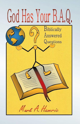 God Has Your B.A.Q.: (Biblically Answered Questions) - 9781490815992