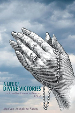 A Life of Divine Victories: An Incredible Journey in the Arms of God
