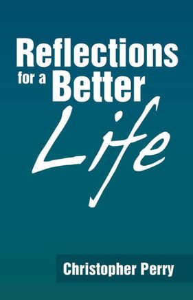 Reflections for a Better Life - 9781490801063