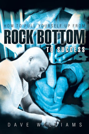 How to Pull Yourself up from Rock Bottom to Success - 9781449706807