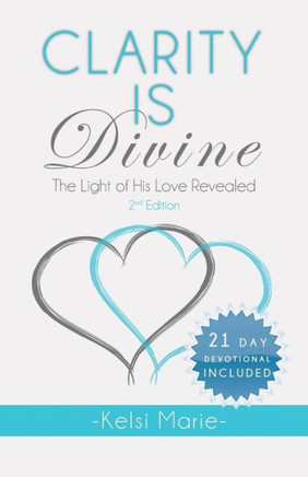Clarity Is Divine: The Light of His Love Revealed - 9781490812687