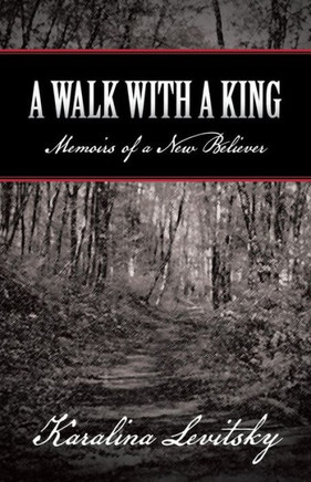 A Walk with a King: Memoirs of a New Believer - 9781449797355