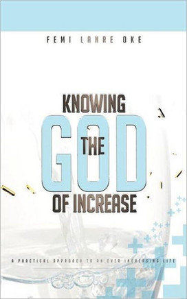 Knowing the God of Increase: A Practical Approach to an Ever Increasing Life