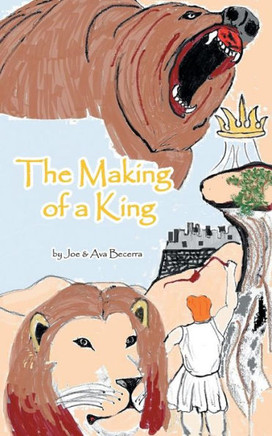 The Making of a King: A Story of David as He Grows to Be the King of a Nation