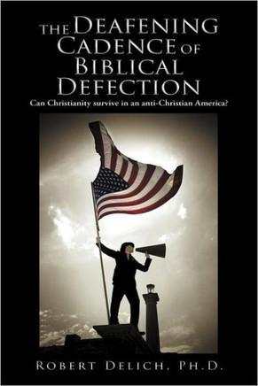The Deafening Cadence of Biblical Defection: Can Christianity Survive in an Anti-Christian America? - 9781449760588