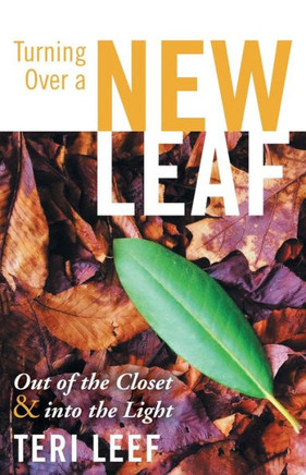 Turning Over a New Leaf: Out of the Closet and Into the Light - 9781449796853