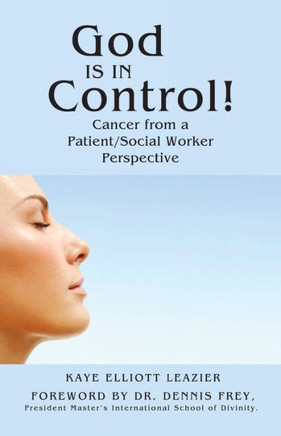God Is in Control!: Cancer from a Patient/Social Worker Perspective