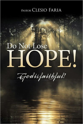 Do Not Lose Hope!: God Is Faithful! - 9781449708276
