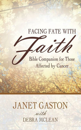 Facing Fate with Faith: Bible Companion for Those Affected by Cancer