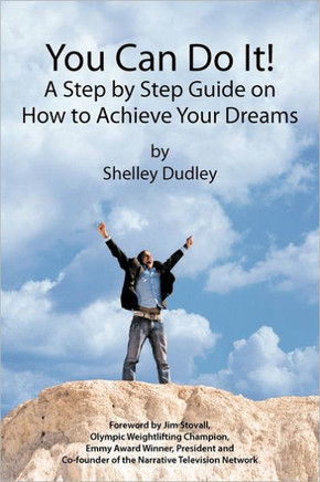 You Can Do It!: A Step by Step Guide on How to Achieve Your Dreams