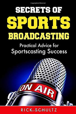 Secrets Of Sports Broadcasting: Practical Advice For Sportscasting Success