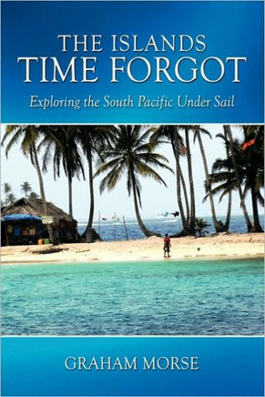 The Islands Time Forgot: Exploring the South Pacific Under Sail - 9781452005638