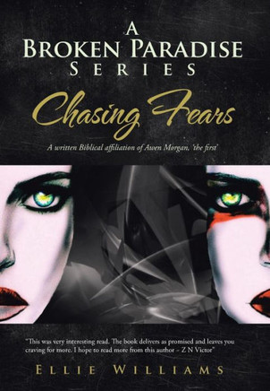 A Broken Paradise Series: Chasing Fears: A Written Biblical Affiliation of Awen Morgan, 'The First' - 9781481786126