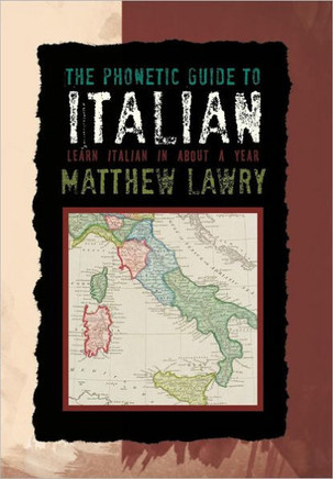 The Phonetic Guide to Italian: Learn Italian in about a Year - 9781477219294