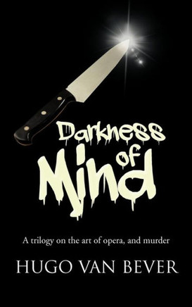 Darkness of Mind: A Trilogy on the Art of Opera, and Murder - 9781481781688